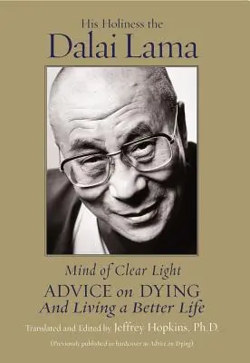 A tiszta fény elméje: Tanácsok a jó élethez és a tudatos halálhoz - Mind of Clear Light: Advice on Living Well and Dying Consciously