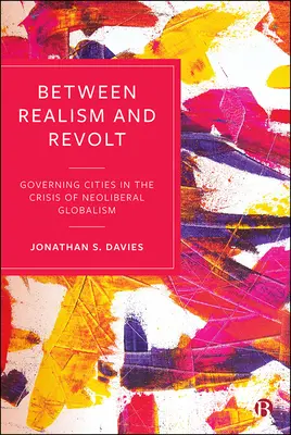 Realizmus és lázadás között: A városok kormányzása a neoliberális globalizmus válságában - Between Realism and Revolt: Governing Cities in the Crisis of Neoliberal Globalism