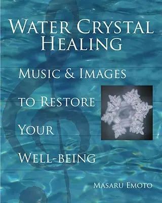 Vízkristály gyógyítás: Zene és képek a jó közérzet helyreállításához [2 CD-vel] - Water Crystal Healing: Music and Images to Restore Your Well-Being [With 2 CDs]