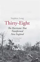 Harmincnyolc: A hurrikán, amely átalakította New Englandet - Thirty-Eight: The Hurricane That Transformed New England