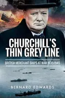 Churchill vékony szürke vonala: Brit kereskedelmi hajók a háborúban 1939-1945 - Churchill's Thin Grey Line: British Merchant Ships at War 1939-1945