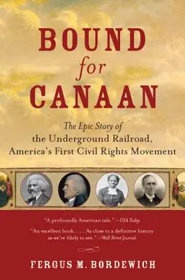 Bound for Canaan: A földalatti vasút, Amerika első polgárjogi mozgalmának epikus története - Bound for Canaan: The Epic Story of the Underground Railroad, America's First Civil Rights Movement