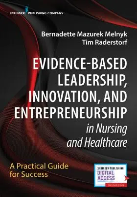 Bizonyítékalapú vezetés, innováció és vállalkozói szellem az ápolásban és az egészségügyben: Gyakorlati útmutató a sikerhez - Evidence-Based Leadership, Innovation and Entrepreneurship in Nursing and Healthcare: A Practical Guide to Success