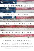 A nép fel fog emelkedni, mint a víz a partján: Az amerikai düh története - The People Are Going to Rise Like the Waters Upon Your Shore: A Story of American Rage