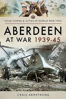 Aberdeen a háborúban 1939-45 - Aberdeen at War 1939-45