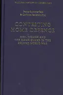 A honvédelem megmérettetése - Férfiak, nők és a honvédség a második világháborúban - Contesting Home Defence - Men, Women and the Home Guard in the Second World War