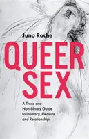 Queer Sex: Transz és nem-bináris útmutató az intimitáshoz, az élvezetekhez és a kapcsolatokhoz - Queer Sex: A Trans and Non-Binary Guide to Intimacy, Pleasure and Relationships