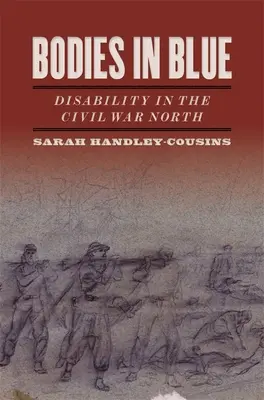 Kék testek: Fogyatékosság a polgárháborús Északon - Bodies in Blue: Disability in the Civil War North