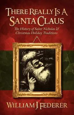 A Mikulás tényleg létezik - Szent Miklós története és a karácsonyi ünnepek hagyományai - There Really is a Santa Claus - History of Saint Nicholas & Christmas Holiday Traditions