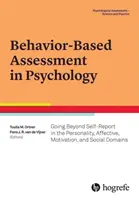 Viselkedésalapú értékelés a pszichológiában: Going Beyond Self-Report in the Personality, Affective, Motivation, and Social Domains (Túl az önbevalláson a személyiség, az affektív, a motiváció és a szociális területeken) - Behavior-Based Assessment in Psychology: Going Beyond Self-Report in the Personality, Affective, Motivation, and Social Domains