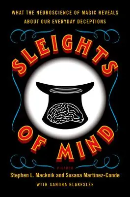 Az elme trükkjei: Amit a mágia idegtudománya mindennapi megtévesztéseinkről elárul - Sleights of Mind: What the Neuroscience of Magic Reveals about Our Everyday Deceptions