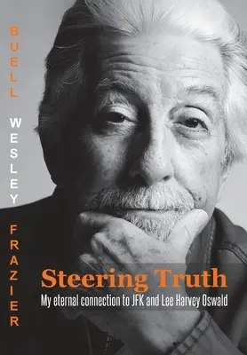 Kormányzó igazság: Örök kapcsolatom JFK-val és Lee Harvey Oswalddal - Steering Truth: My Eternal Connection to JFK and Lee Harvey Oswald