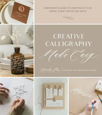 Kreatív kalligráfia egyszerűen: Kezdők útmutatója stílusos kártyák, rendezvénydekoráció és ajándékok készítéséhez - Creative Calligraphy Made Easy: A Beginner's Guide to Crafting Stylish Cards, Event Decor and Gifts