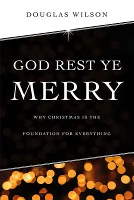 God Rest Ye Merry: Miért a karácsony az alapja mindennek - God Rest Ye Merry: Why Christmas is the Foundation for Everything