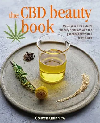 A CBD szépségkönyv: Készítsen saját természetes szépségápolási termékeket a kenderből kinyert jósággal - The CBD Beauty Book: Make Your Own Natural Beauty Products with the Goodness Extracted from Hemp