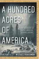 Száz holdnyi Amerika: Az amerikai zsidó irodalomtörténet földrajza - A Hundred Acres of America: The Geography of Jewish American Literary History