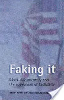 Faking It: Mock-Documentary és a tényszerűség felforgatása - Faking It: Mock-Documentary and the Subversion of Factuality