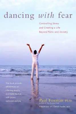 Tánc a félelemmel: A stressz kontrollálása és egy pánikon és szorongáson túli élet megteremtése - Dancing with Fear: Controlling Stress and Creating a Life Beyond Panic and Anxiety