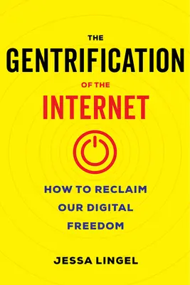 Az internet gentrifikációja: Hogyan követeljük vissza digitális szabadságunkat? - The Gentrification of the Internet: How to Reclaim Our Digital Freedom