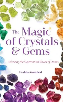 A kristályok és drágakövek varázsa: A kövek természetfeletti erejének feltárása (Mágikus kristályok, pozitív energia, misztika) - The Magic of Crystals and Gems: Unlocking the Supernatural Power of Stones (Magical Crystals, Positive Energy, Mysticism)