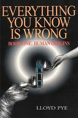 Minden, amit tudsz, téved, 1. könyv: Az ember eredete - Everything You Know Is Wrong, Book 1: Human Origins