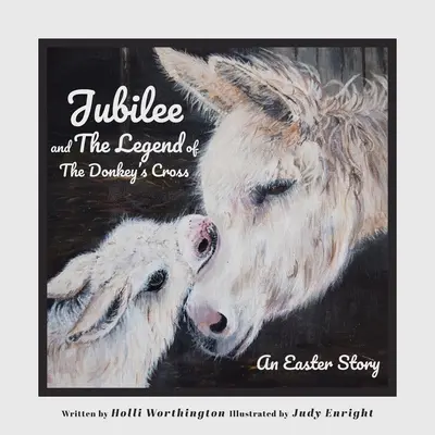 Jubileum és A szamárkereszt legendája: Egy húsvéti történet - Jubilee and The Legend of The Donkey's Cross: An Easter Story