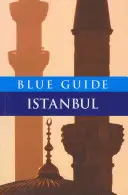 Kék útikalauz Isztambul: Hatodik kiadás - Blue Guide Istanbul: Sixth Edition