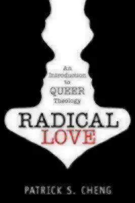 Radikális szeretet: Bevezetés a queer teológiába - Radical Love: Introduction to Queer Theology