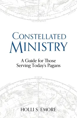 Konstellált minisztérium: Útmutató a mai pogányok szolgálatában állók számára - Constellated Ministry: A Guide for Those Serving Today's Pagans