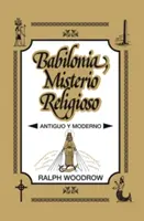 Babilonia, Misterio Religioso: Antiguo y Moderno (Babilonia, Misterio Religioso: Antiguo y Moderno) - Babilonia, Misterio Religioso: Antiguo y Moderno