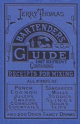 Jerry Thomas csaposok kézikönyve 1887-es újranyomás - Jerry Thomas Bartenders Guide 1887 Reprint