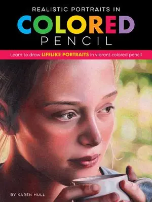 Realisztikus portrék színes ceruzával: Tanulj meg élethű portrékat rajzolni élénk színes ceruzával - Realistic Portraits in Colored Pencil: Learn to Draw Lifelike Portraits in Vibrant Colored Pencil