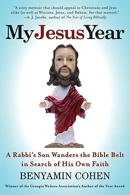 Az én jézusi évem: Egy rabbi fia saját hitét keresve vándorol a bibliai övben - My Jesus Year: A Rabbi's Son Wanders the Bible Belt in Search of His Own Faith