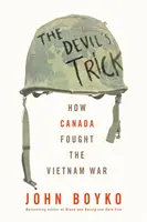 Az ördög trükkje: Hogyan harcolt Kanada a vietnami háborúban? - The Devil's Trick: How Canada Fought the Vietnam War