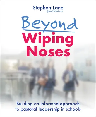 Az orrtörlésen túl: Az iskolai lelkipásztori vezetés megalapozott megközelítésének kialakítása - Beyond Wiping Noses: Building an Informed Approach to Pastoral Leadership in Schools