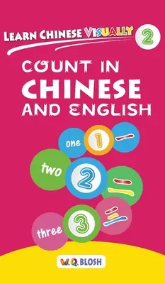 Kínai nyelvtanulás vizuálisan 2: Számolj kínaiul és angolul - Óvodai kínai könyv 3 éveseknek - Learn Chinese Visually 2: Count in Chinese and English - Preschool Chinese book for Age 3