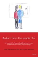 Autizmus belülről kifelé: Kézikönyv szülőknek, kisgyermekkori, általános iskolai, általános iskola utáni és speciális iskoláknak - Autism from the Inside Out: A Handbook for Parents, Early Childhood, Primary, Post-Primary and Special School Settings