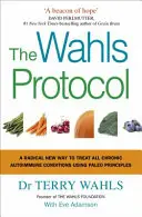 Wahls protokoll - Egy radikálisan új módszer az összes krónikus autoimmun állapot kezelésére a paleo elvek alkalmazásával - Wahls Protocol - A Radical New Way to Treat All Chronic Autoimmune Conditions Using Paleo Principles