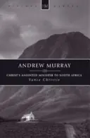 Andrew Murray: Murray Murray: Krisztus felkent dél-afrikai lelkésze - Andrew Murray: Christ's Anointed Minister to South Africa