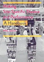 Helyspecifikus színház és előadás készítése: Kézikönyv - Making Site-Specific Theatre and Performance: A Handbook