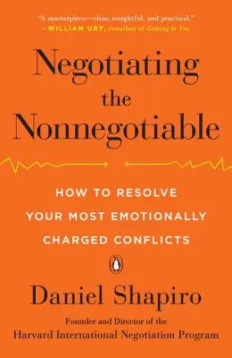 Negotiating the Nonnegotiable: Hogyan oldjuk meg a legérzelmesebb konfliktusokat? - Negotiating the Nonnegotiable: How to Resolve Your Most Emotionally Charged Conflicts