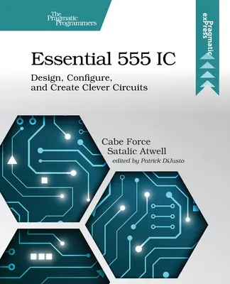 Essential 555 IC: Design, Configure, and Create Clever Circuits (Okos áramkörök tervezése, konfigurálása és létrehozása) - Essential 555 IC: Design, Configure, and Create Clever Circuits