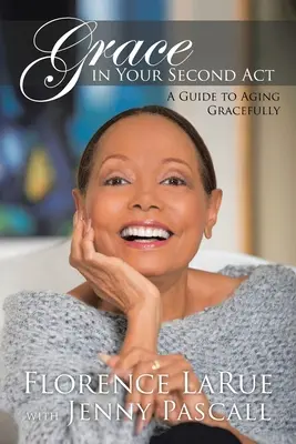 Kegyelem a második felvonásban: A Guide to Aging Gracefully - Grace in Your Second Act: A Guide to Aging Gracefully