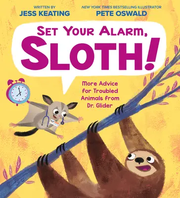 Állítsd be az ébresztőt, lajhár! Dr. Glider további tanácsai a problémás állatoknak - Set Your Alarm, Sloth!: More Advice for Troubled Animals from Dr. Glider