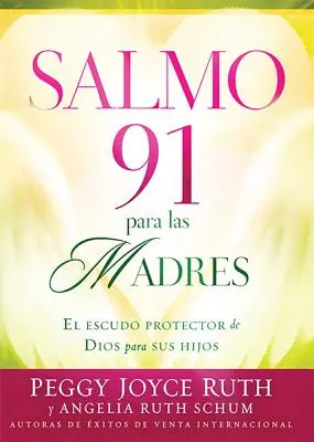 Salmo 91 Para las Madres: El Escudo de Proteccion Para Sus Hijos = Psalm 91 for Mothers (91. zsoltár az anyáknak) - Salmo 91 Para las Madres: El Escudo de Proteccion Para Sus Hijos = Psalm 91 for Mothers