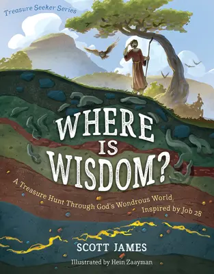 Hol van a bölcsesség?: Kincsvadászat Isten csodálatos világában, Jób 28. fejezetének ihletésére - Where Is Wisdom?: A Treasure Hunt Through God's Wondrous World, Inspired by Job 28