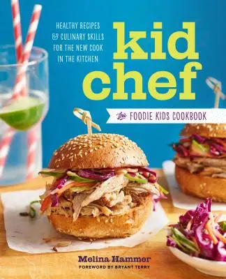 Kid Chef: A foodie gyerekek szakácskönyve: Egészséges receptek és konyhai készségek az új szakácsnak a konyhában - Kid Chef: The Foodie Kids Cookbook: Healthy Recipes and Culinary Skills for the New Cook in the Kitchen