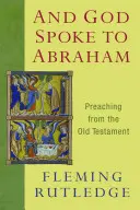 És Isten szólt Ábrahámhoz: Prédikáció az Ószövetségből - And God Spoke to Abraham: Preaching from the Old Testament