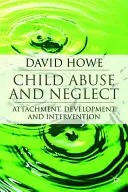 Gyermekbántalmazás és elhanyagolás: Kötődés, fejlődés és beavatkozás - Child Abuse and Neglect: Attachment, Development and Intervention