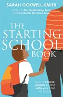 Az iskolakezdés könyve: Hogyan válasszuk ki, készítsük fel és helyezzük be gyermekünket az iskolába? - The Starting School Book: How to Choose, Prepare for and Settle Your Child at School